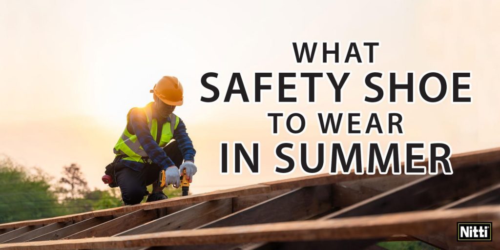 What safety shoe to wear in Summer?