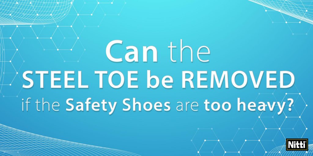 Can the steel toe be removed if the safety shoes are too heavy?